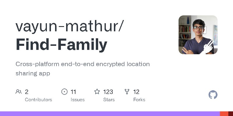 GitHub - vayun-mathur/Find-Family: Cross-platform end-to-end encrypted location sharing app