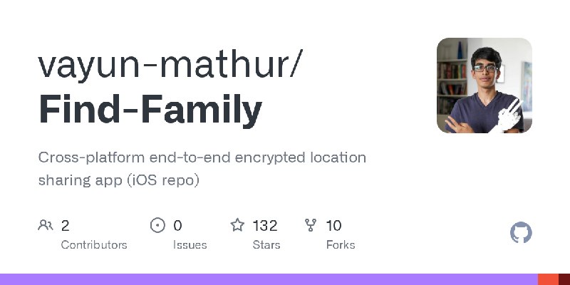 GitHub - vayun-mathur/Find-Family: Cross-platform end-to-end encrypted location sharing app (iOS repo)