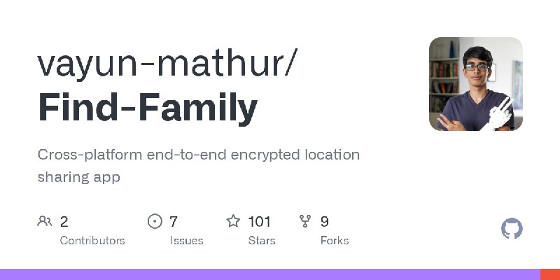 GitHub - vayun-mathur/Find-Family: Cross-platform end-to-end encrypted location sharing app